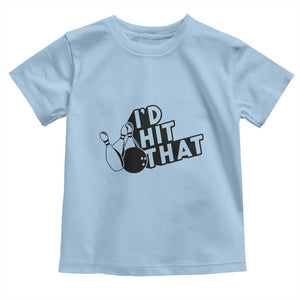 Funny Bowling Toddler T Shirt I'D Hit That Quote Bowling Pin Ball TS11 Light Blue Print Your Wear