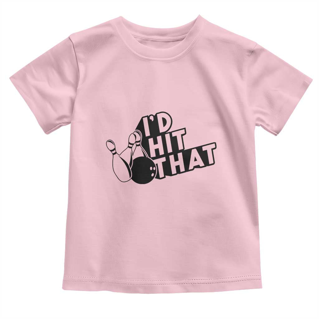 Funny Bowling Toddler T Shirt I'D Hit That Quote Bowling Pin Ball TS11 Light Pink Print Your Wear
