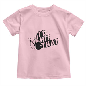Funny Bowling Toddler T Shirt I'D Hit That Quote Bowling Pin Ball TS11 Light Pink Print Your Wear