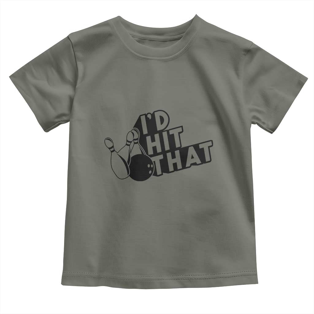 Funny Bowling Toddler T Shirt I'D Hit That Quote Bowling Pin Ball TS11 Military Green Print Your Wear