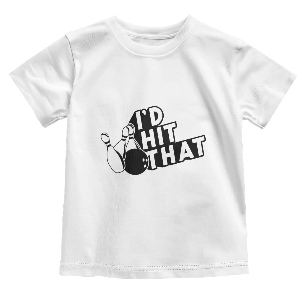 Funny Bowling Toddler T Shirt I'D Hit That Quote Bowling Pin Ball TS11 White Print Your Wear