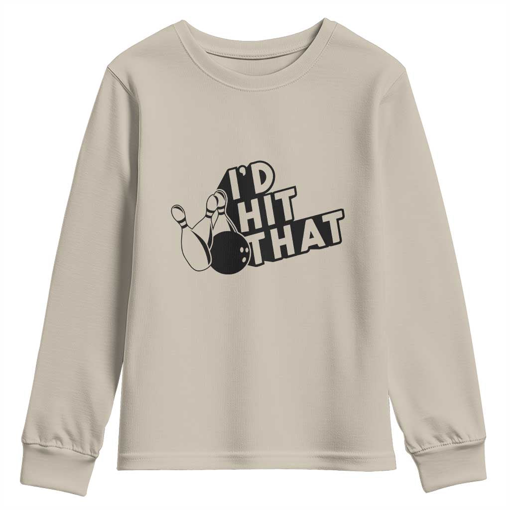 Funny Bowling Youth Sweatshirt I'D Hit That Quote Bowling Pin Ball TS11 Sand Print Your Wear