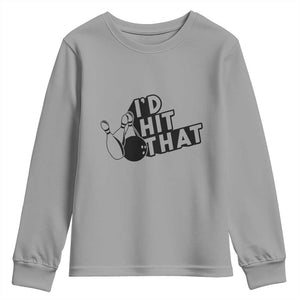 Funny Bowling Youth Sweatshirt I'D Hit That Quote Bowling Pin Ball TS11 Sport Gray Print Your Wear