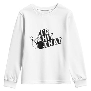 Funny Bowling Youth Sweatshirt I'D Hit That Quote Bowling Pin Ball TS11 White Print Your Wear