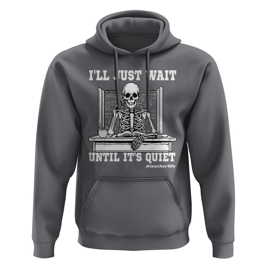 Teachers Hoodie I'll Just Wait Untill It's Quite Funny Sarcastic Teacher Life Skull Lover TS11 Charcoal Print Your Wear