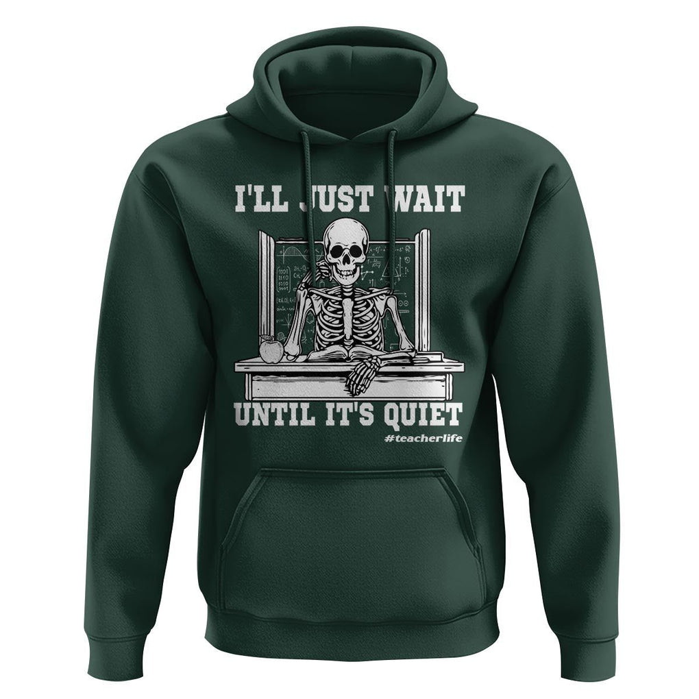 Teachers Hoodie I'll Just Wait Untill It's Quite Funny Sarcastic Teacher Life Skull Lover TS11 Dark Forest Green Print Your Wear