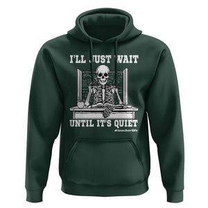 Teachers Hoodie I'll Just Wait Untill It's Quite Funny Sarcastic Teacher Life Skull Lover TS11 Dark Forest Green Print Your Wear