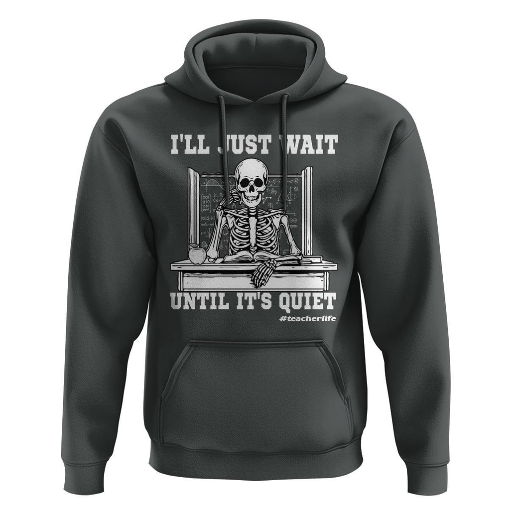 Teachers Hoodie I'll Just Wait Untill It's Quite Funny Sarcastic Teacher Life Skull Lover TS11 Dark Heather Print Your Wear