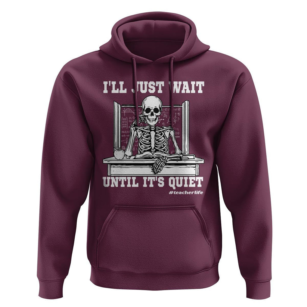 Teachers Hoodie I'll Just Wait Untill It's Quite Funny Sarcastic Teacher Life Skull Lover TS11 Maroon Print Your Wear
