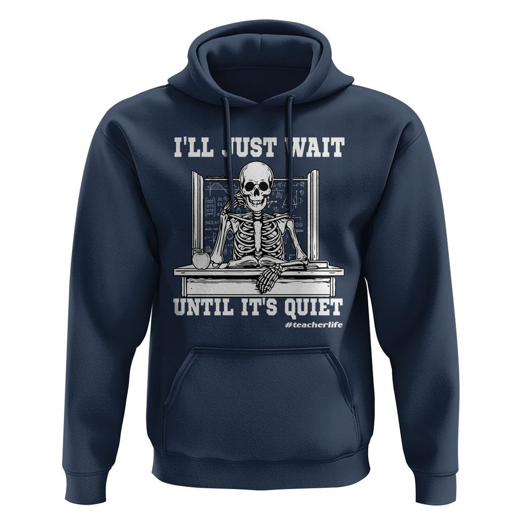 Teachers Hoodie I'll Just Wait Untill It's Quite Funny Sarcastic Teacher Life Skull Lover TS11 Navy Print Your Wear
