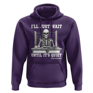 Teachers Hoodie I'll Just Wait Untill It's Quite Funny Sarcastic Teacher Life Skull Lover TS11 Purple Print Your Wear