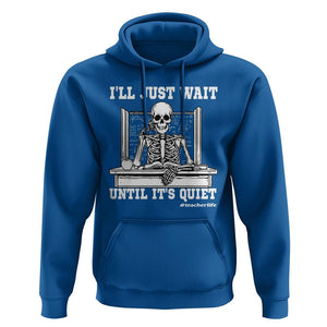 Teachers Hoodie I'll Just Wait Untill It's Quite Funny Sarcastic Teacher Life Skull Lover TS11 Royal Blue Print Your Wear