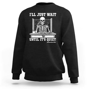 Teachers Sweatshirt I'll Just Wait Untill It's Quite Funny Sarcastic Teacher Life Skull Lover TS11 Black Print Your Wear