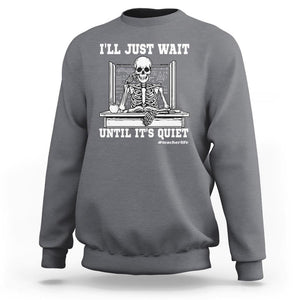 Teachers Sweatshirt I'll Just Wait Untill It's Quite Funny Sarcastic Teacher Life Skull Lover TS11 Charcoal Print Your Wear