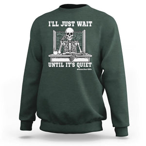 Teachers Sweatshirt I'll Just Wait Untill It's Quite Funny Sarcastic Teacher Life Skull Lover TS11 Dark Forest Green Print Your Wear