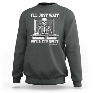Teachers Sweatshirt I'll Just Wait Untill It's Quite Funny Sarcastic Teacher Life Skull Lover TS11 Dark Heather Print Your Wear