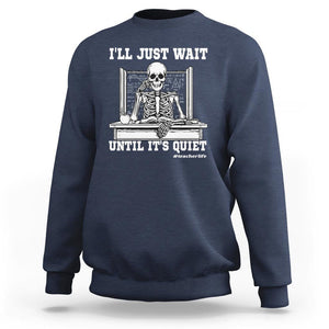 Teachers Sweatshirt I'll Just Wait Untill It's Quite Funny Sarcastic Teacher Life Skull Lover TS11 Navy Print Your Wear