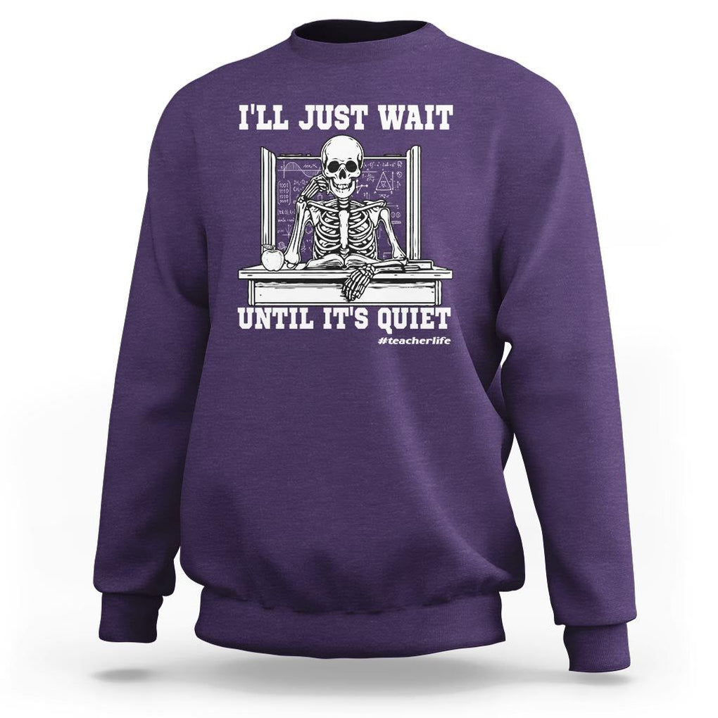 Teachers Sweatshirt I'll Just Wait Untill It's Quite Funny Sarcastic Teacher Life Skull Lover TS11 Purple Print Your Wear