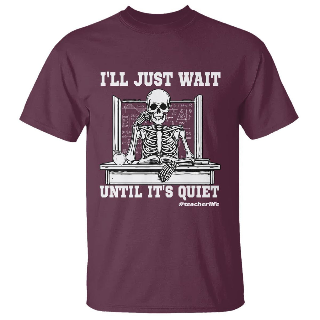 Teachers T Shirt I'll Just Wait Untill It's Quite Funny Sarcastic Teacher Life Skull Lover TS11 Maroon Print Your Wear