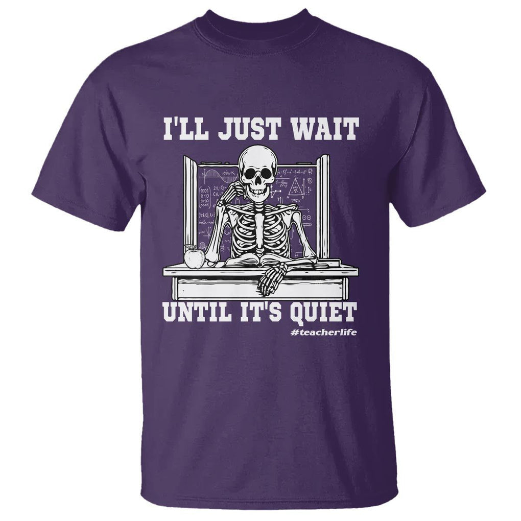 Teachers T Shirt I'll Just Wait Untill It's Quite Funny Sarcastic Teacher Life Skull Lover TS11 Purple Print Your Wear