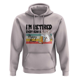 Funny Retirement Hoodie I'm Retired Every Hour Is A Happy Hour Retro Vintage TS11 Ice Gray Print Your Wear