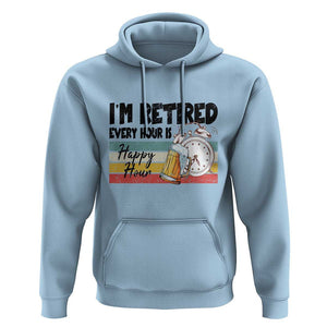 Funny Retirement Hoodie I'm Retired Every Hour Is A Happy Hour Retro Vintage TS11 Light Blue Print Your Wear