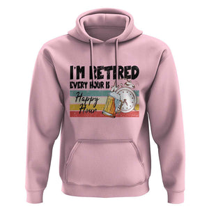 Funny Retirement Hoodie I'm Retired Every Hour Is A Happy Hour Retro Vintage TS11 Light Pink Print Your Wear