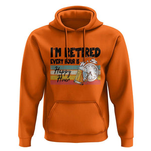 Funny Retirement Hoodie I'm Retired Every Hour Is A Happy Hour Retro Vintage TS11 Orange Print Your Wear