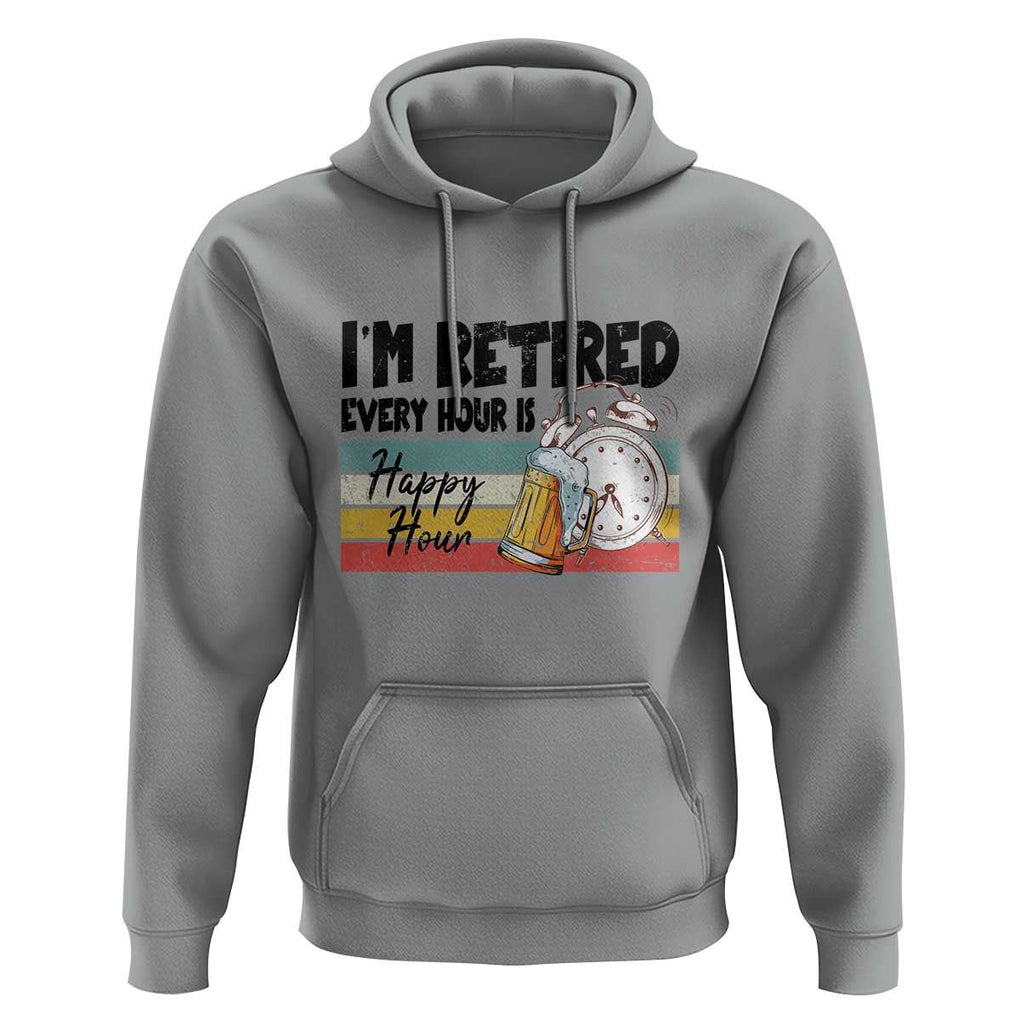 Funny Retirement Hoodie I'm Retired Every Hour Is A Happy Hour Retro Vintage TS11 Sport Gray Print Your Wear