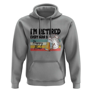 Funny Retirement Hoodie I'm Retired Every Hour Is A Happy Hour Retro Vintage TS11 Sport Gray Print Your Wear
