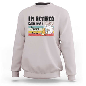 Funny Retirement Sweatshirt I'm Retired Every Hour Is A Happy Hour Retro Vintage TS11 Ice Gray Print Your Wear