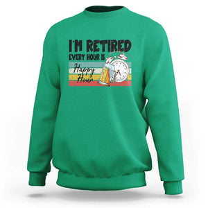 Funny Retirement Sweatshirt I'm Retired Every Hour Is A Happy Hour Retro Vintage TS11 Irish Green Print Your Wear