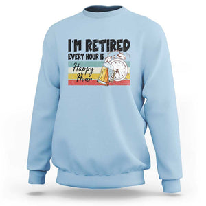Funny Retirement Sweatshirt I'm Retired Every Hour Is A Happy Hour Retro Vintage TS11 Light Blue Print Your Wear