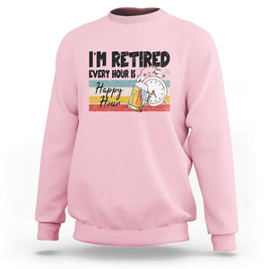 Funny Retirement Sweatshirt I'm Retired Every Hour Is A Happy Hour Retro Vintage TS11 Light Pink Print Your Wear