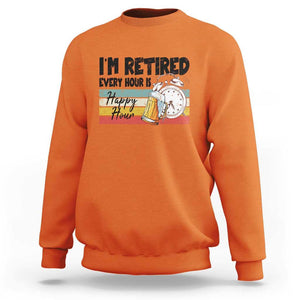 Funny Retirement Sweatshirt I'm Retired Every Hour Is A Happy Hour Retro Vintage TS11 Orange Print Your Wear