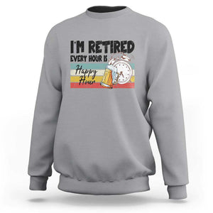 Funny Retirement Sweatshirt I'm Retired Every Hour Is A Happy Hour Retro Vintage TS11 Sport Gray Print Your Wear