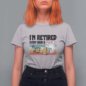 Funny Retirement T Shirt For Women I'm Retired Every Hour Is A Happy Hour Retro Vintage TS11 Ice Gray Print Your Wear