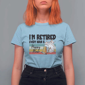 Funny Retirement T Shirt For Women I'm Retired Every Hour Is A Happy Hour Retro Vintage TS11 Light Blue Print Your Wear
