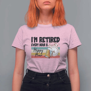 Funny Retirement T Shirt For Women I'm Retired Every Hour Is A Happy Hour Retro Vintage TS11 Light Pink Print Your Wear
