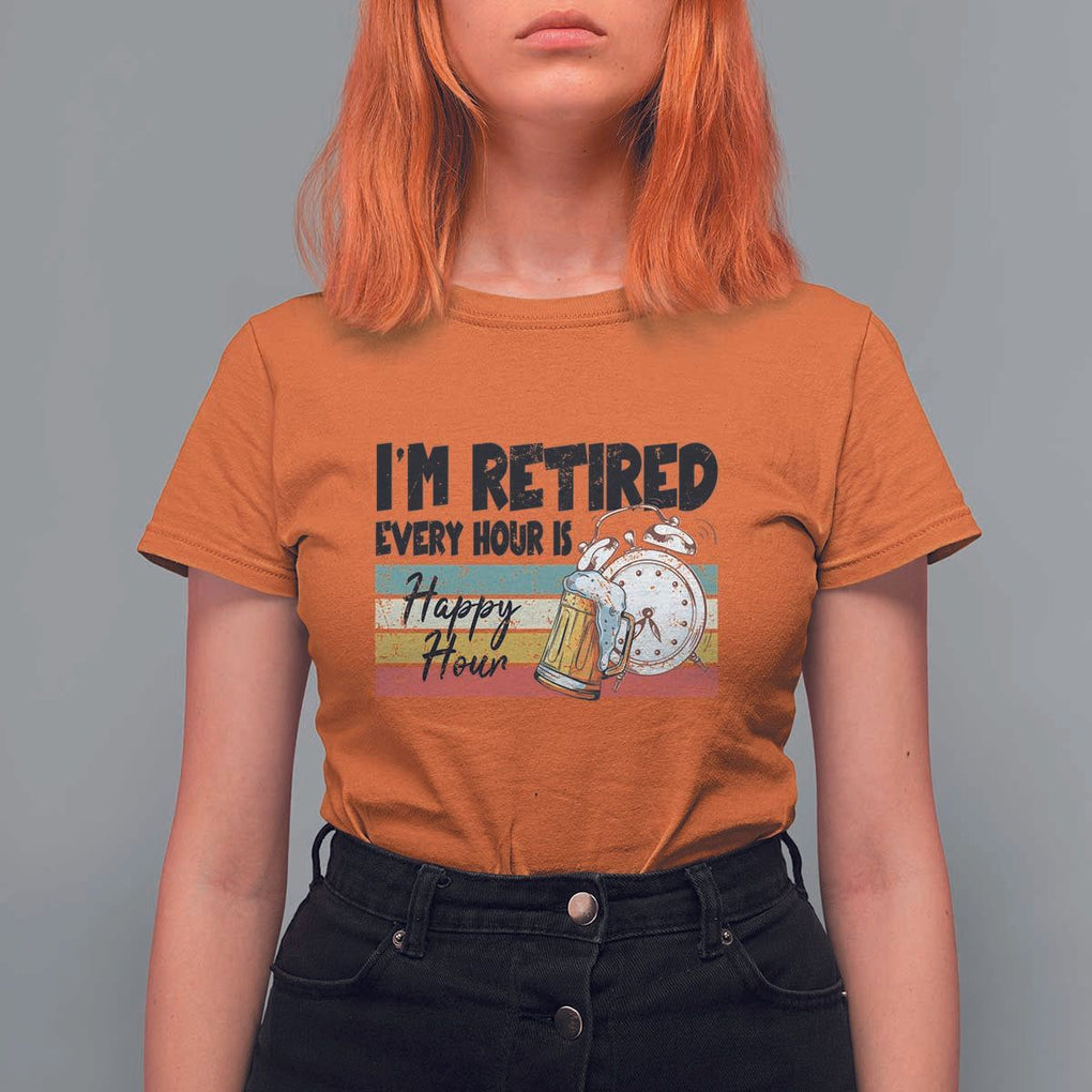Funny Retirement T Shirt For Women I'm Retired Every Hour Is A Happy Hour Retro Vintage TS11 Orange Print Your Wear