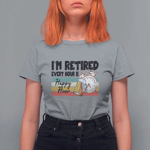 Funny Retirement T Shirt For Women I'm Retired Every Hour Is A Happy Hour Retro Vintage TS11 Sport Gray Print Your Wear