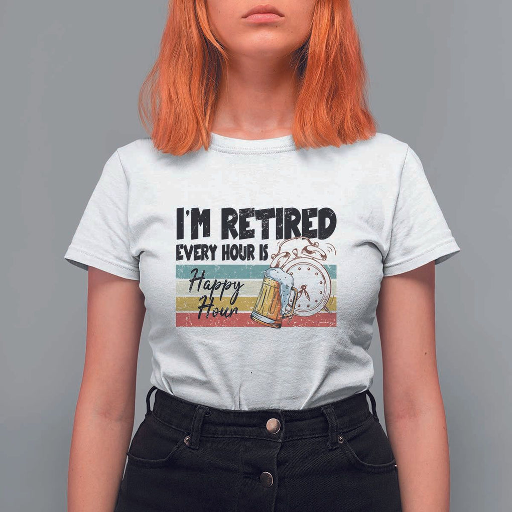 Funny Retirement T Shirt For Women I'm Retired Every Hour Is A Happy Hour Retro Vintage TS11 White Print Your Wear