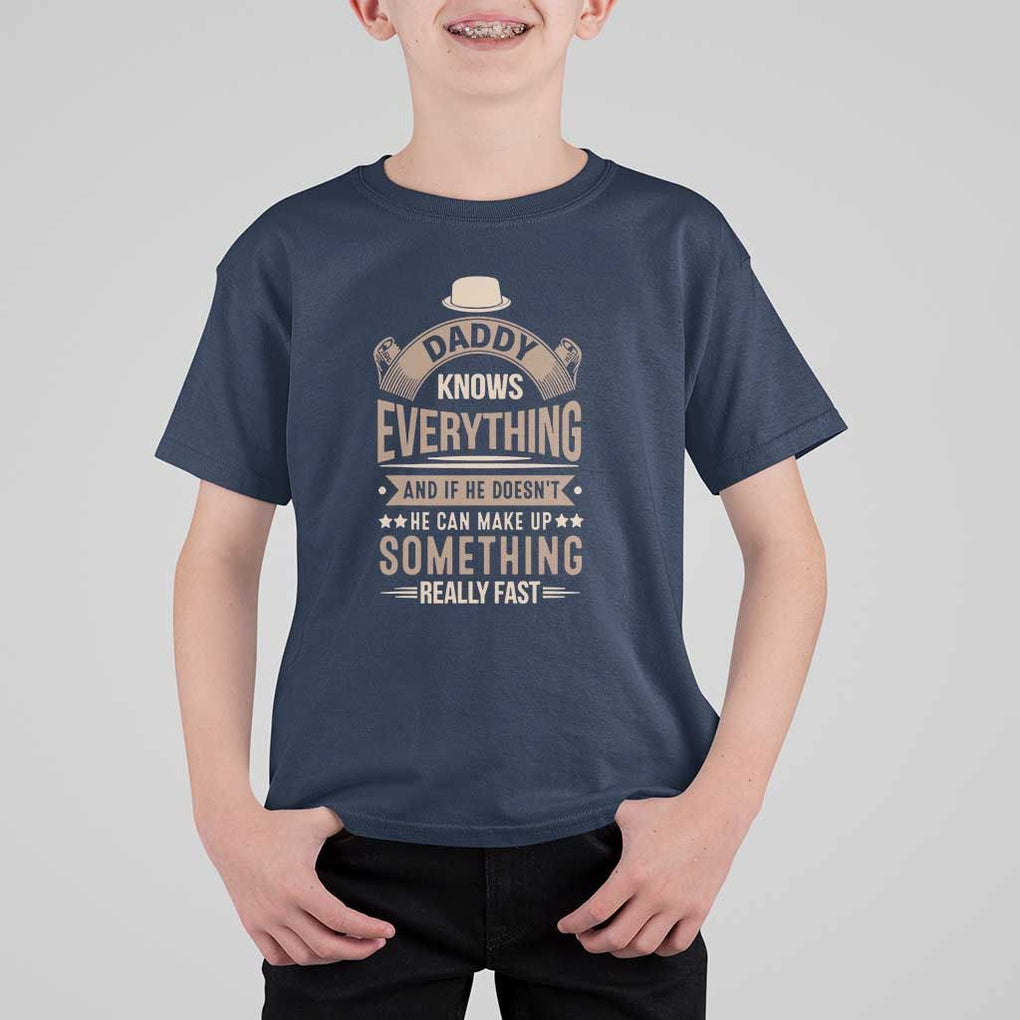 Daddy Knows Everything And If He Doesn't He Can Make Up Something Really Fast T Shirt For Kid Vintage Father's Day TS11 Navy Print Your Wear