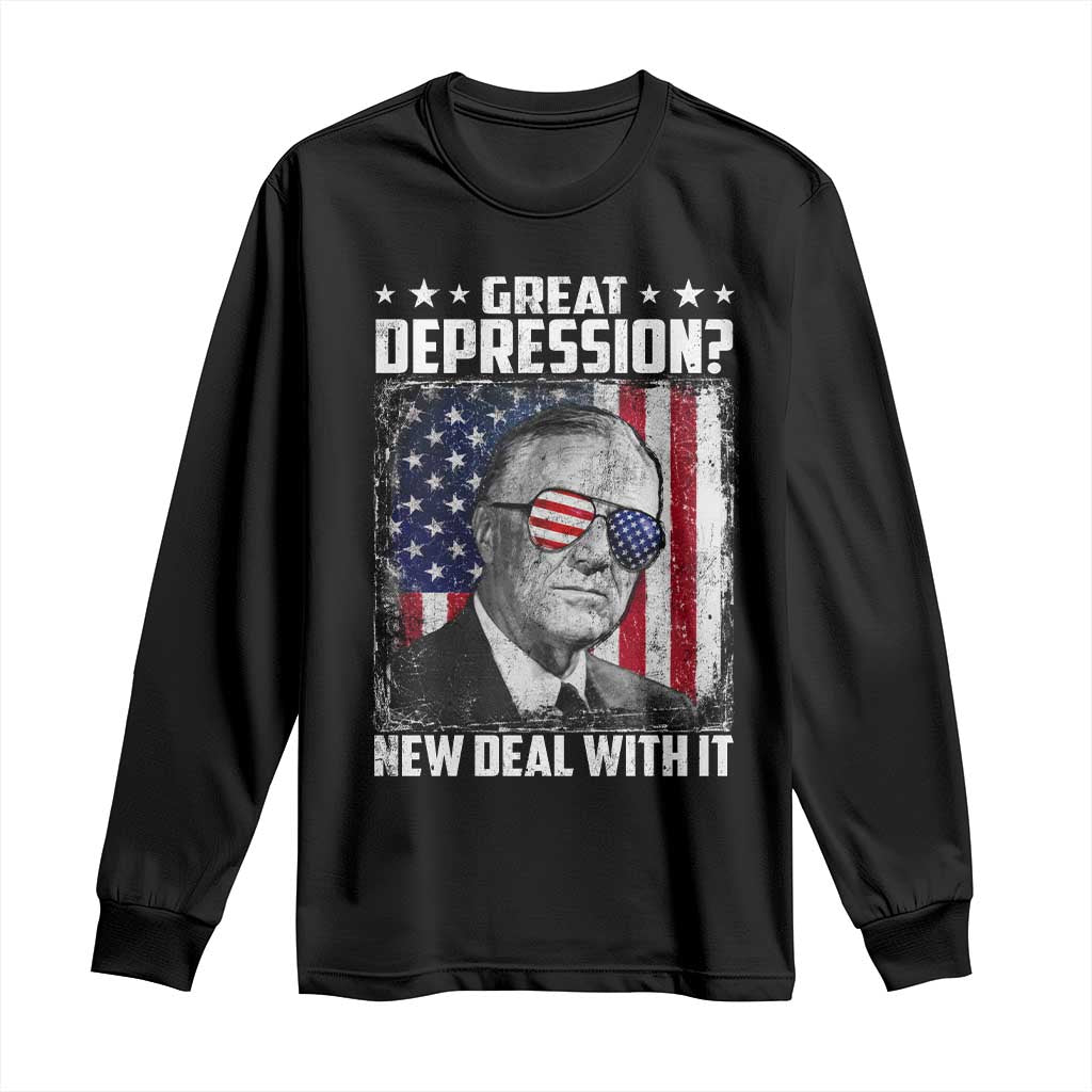 Franklin D Roosevelt Long Sleeve Shirt Great Depression New Deal With It TS11 Black Print Your Wear