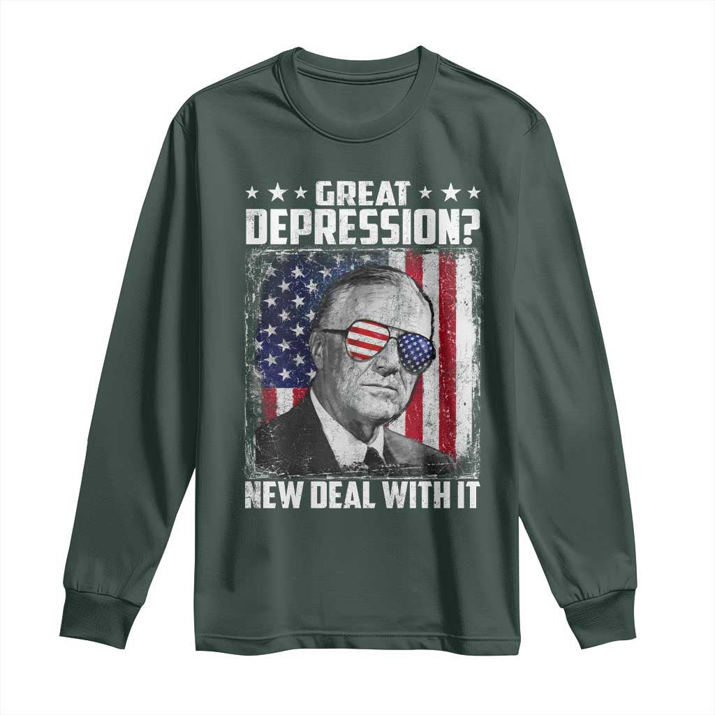 Franklin D Roosevelt Long Sleeve Shirt Great Depression New Deal With It TS11 Dark Forest Green Print Your Wear