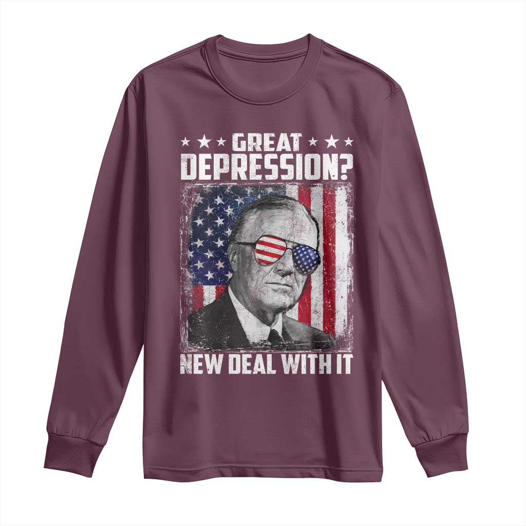 Franklin D Roosevelt Long Sleeve Shirt Great Depression New Deal With It TS11 Maroon Print Your Wear