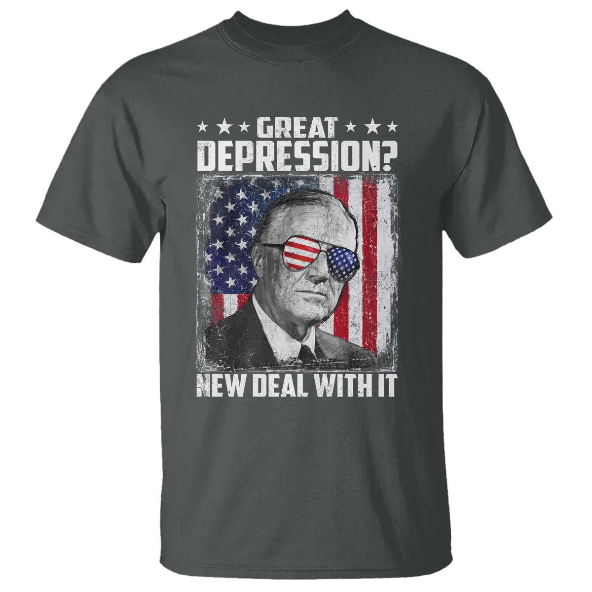 Franklin D Roosevelt T Shirt Great Depression New Deal With It TS11 Dark Heather Print Your Wear