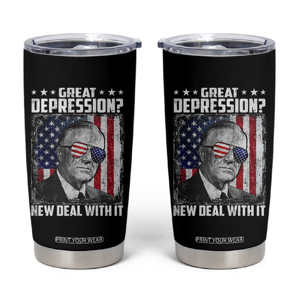 Franklin D Roosevelt Tumbler Cup Great Depression New Deal With It TS11 Black Print Your Wear