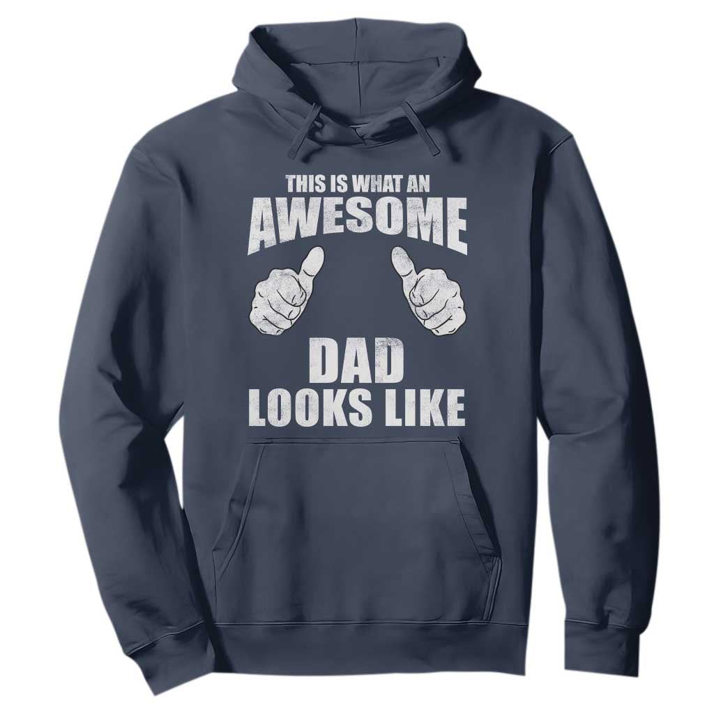 This Is What An Awesome Dad Looks Like Hoodie Funny Fathers Day Gifts TS11 Navy Print Your Wear