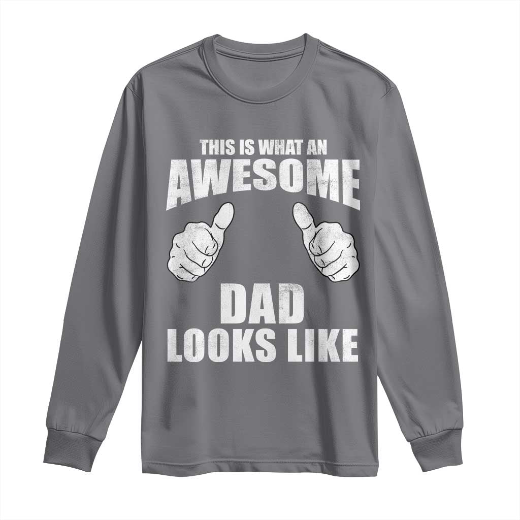 This Is What An Awesome Dad Looks Like Long Sleeve Shirt Funny Fathers Day Gifts TS11 Charcoal Print Your Wear
